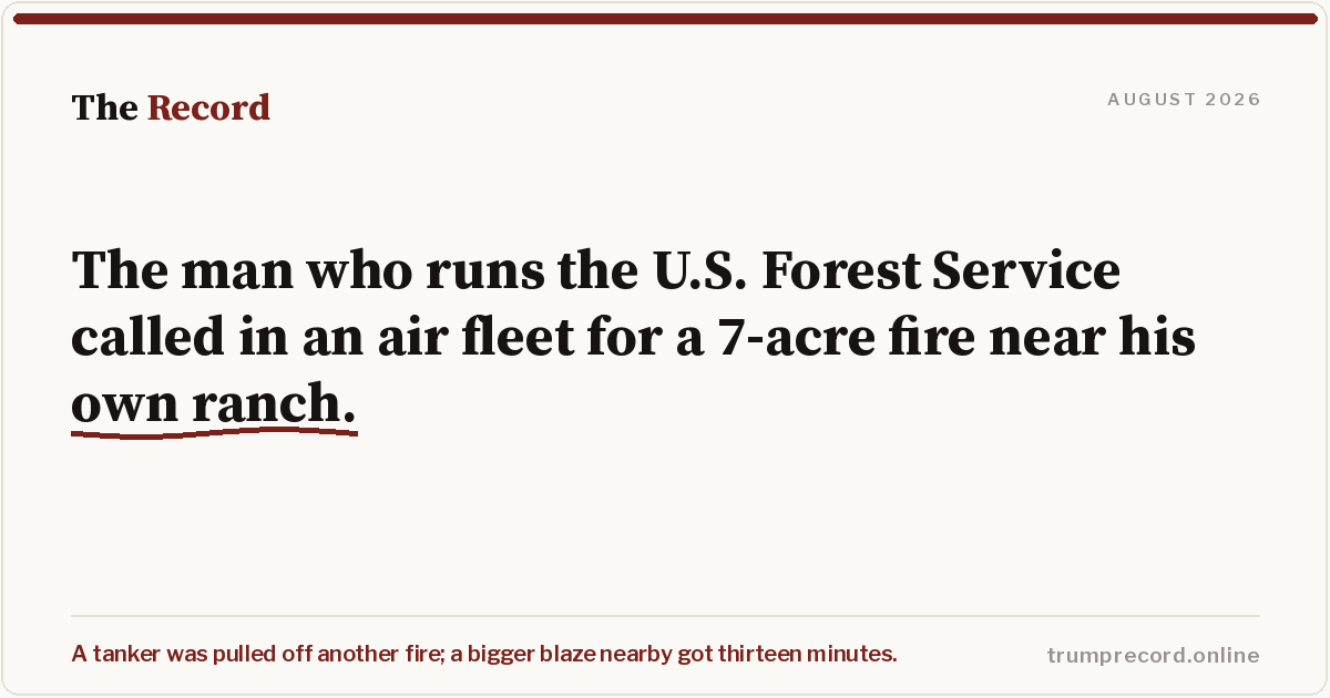 The man who runs the U.S. Forest Service called in an air fleet for a 7-acre fire near his own ranch.