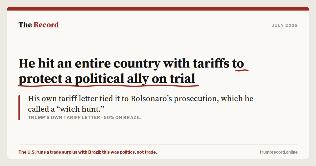 He hit an entire country with tariffs to protect a political ally on trial.