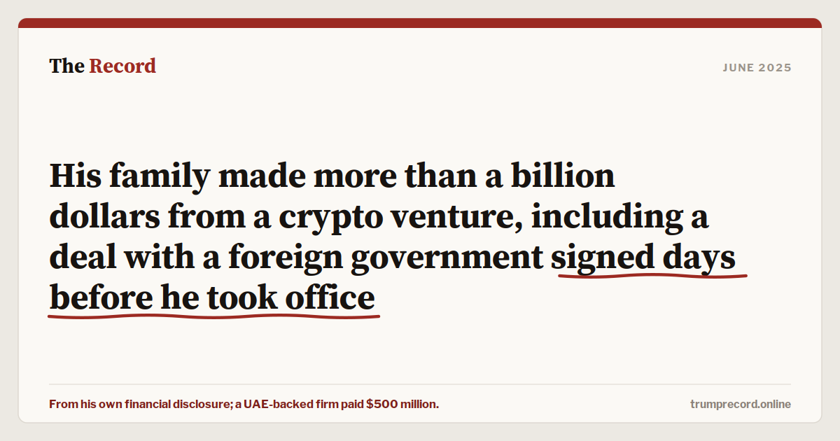 His family made more than a billion dollars from a crypto venture, including a deal with a foreign government signed days before he took office.