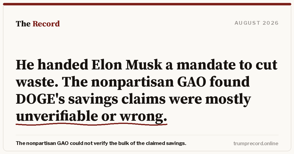 He handed Elon Musk a mandate to cut waste. The nonpartisan GAO found DOGE's savings claims were mostly unverifiable or wrong.