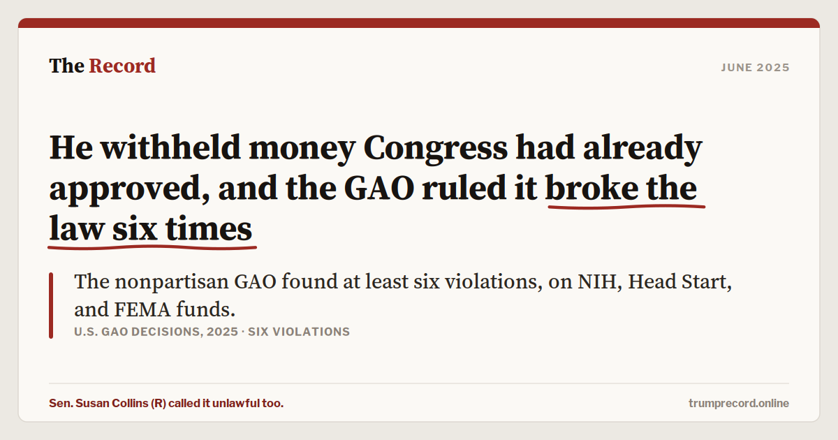 He withheld money Congress had already approved, and the GAO ruled it broke the law six times.