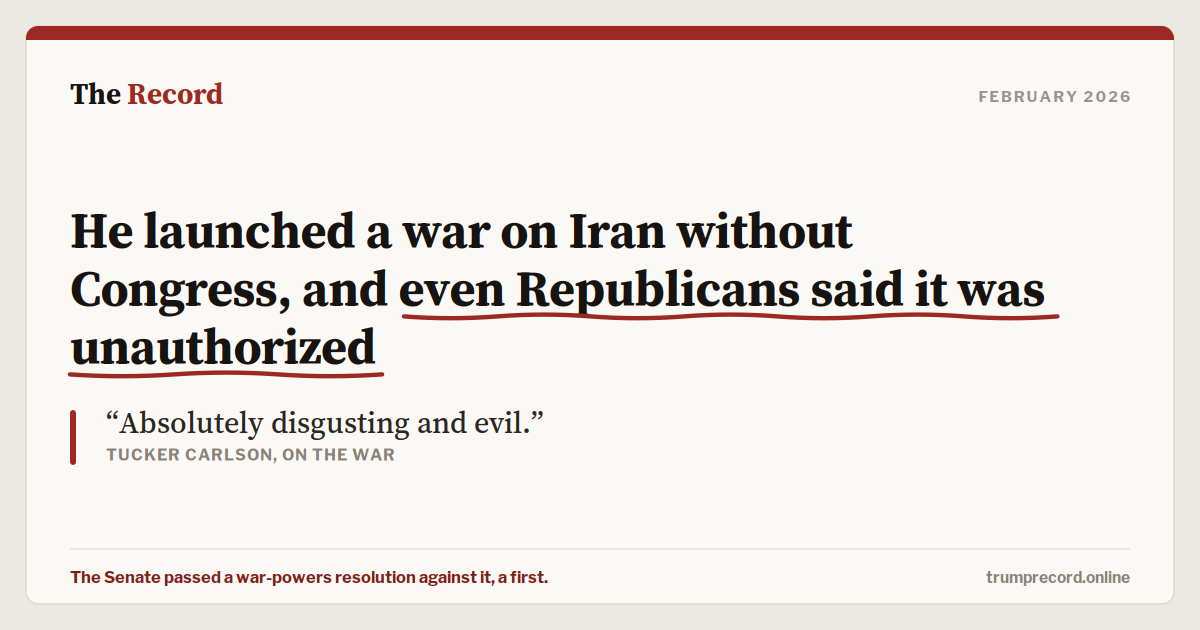 He launched a war on Iran without Congress, and even Republicans said it was unauthorized.