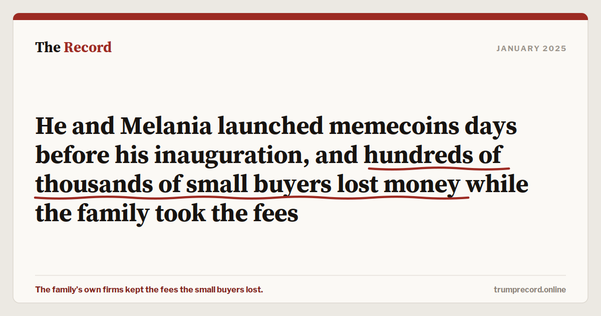 He and Melania launched memecoins days before his inauguration, and hundreds of thousands of small buyers lost money while the family took the fees.