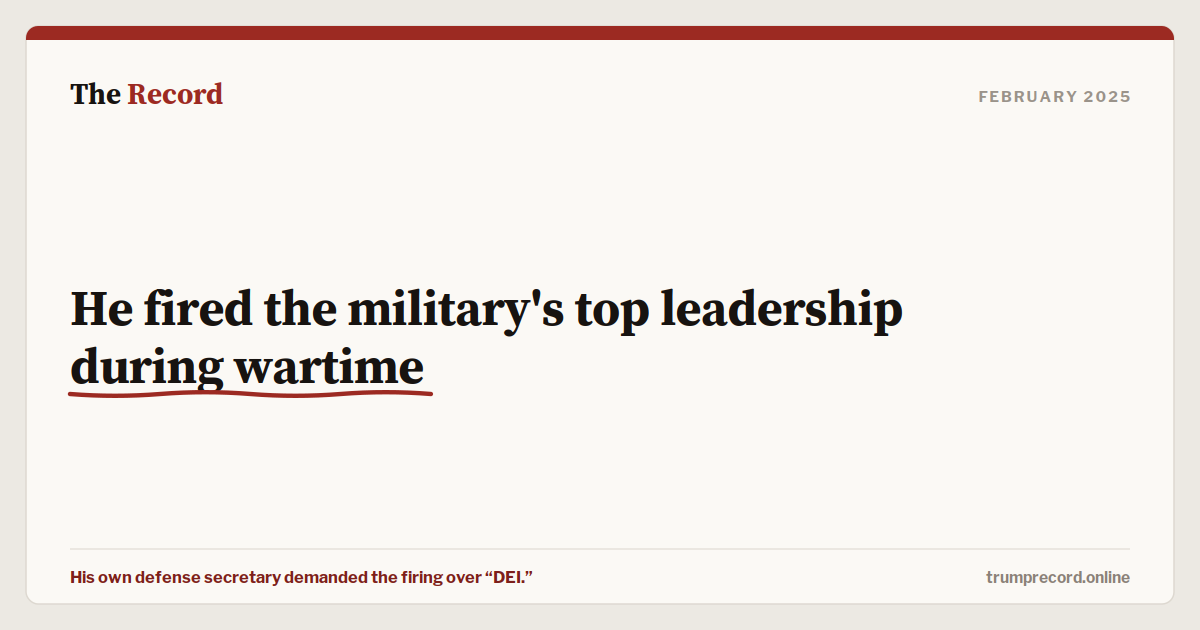 He fired the military's top leadership during wartime.