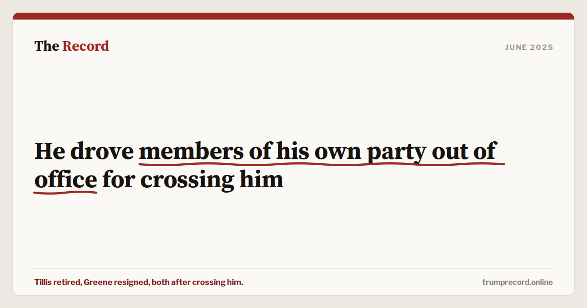 He drove members of his own party out of office for crossing him.