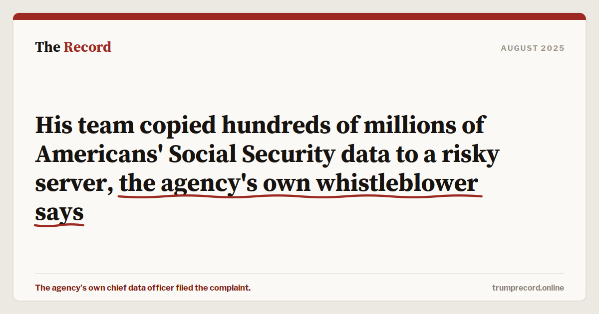 His team copied hundreds of millions of Americans' Social Security data to a risky server, the agency's own whistleblower says.