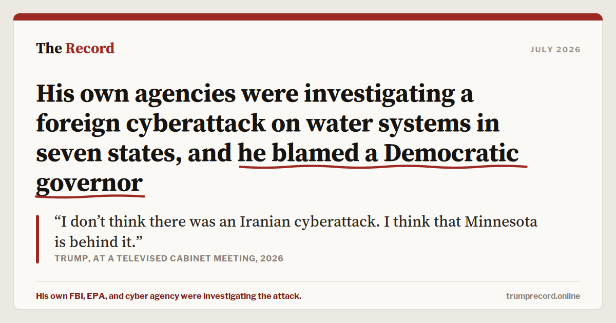His own agencies were investigating a foreign cyberattack on water systems in seven states, and he blamed a Democratic governor.