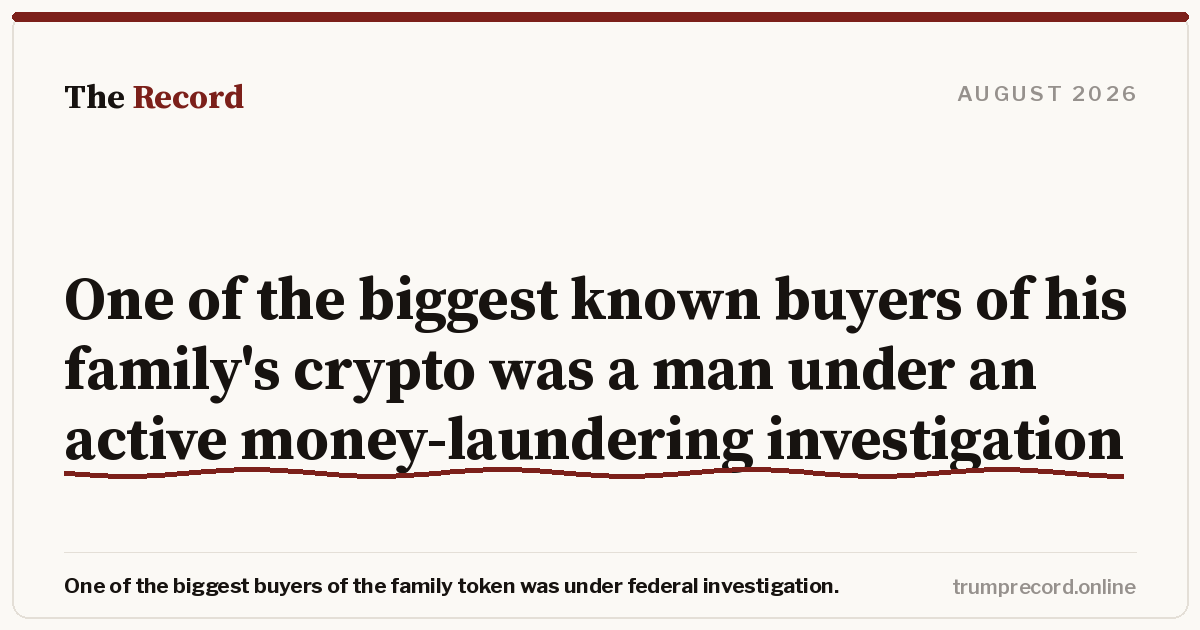 One of the biggest known buyers of his family's crypto was a man under an active money-laundering investigation.